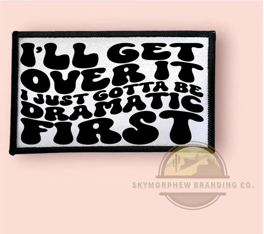 Skymorphew Branding Co - Just Gotta Be Dramatic First: Adult (Print Only) / DTF- Not Applicable for patches.   Patches are sublimation only